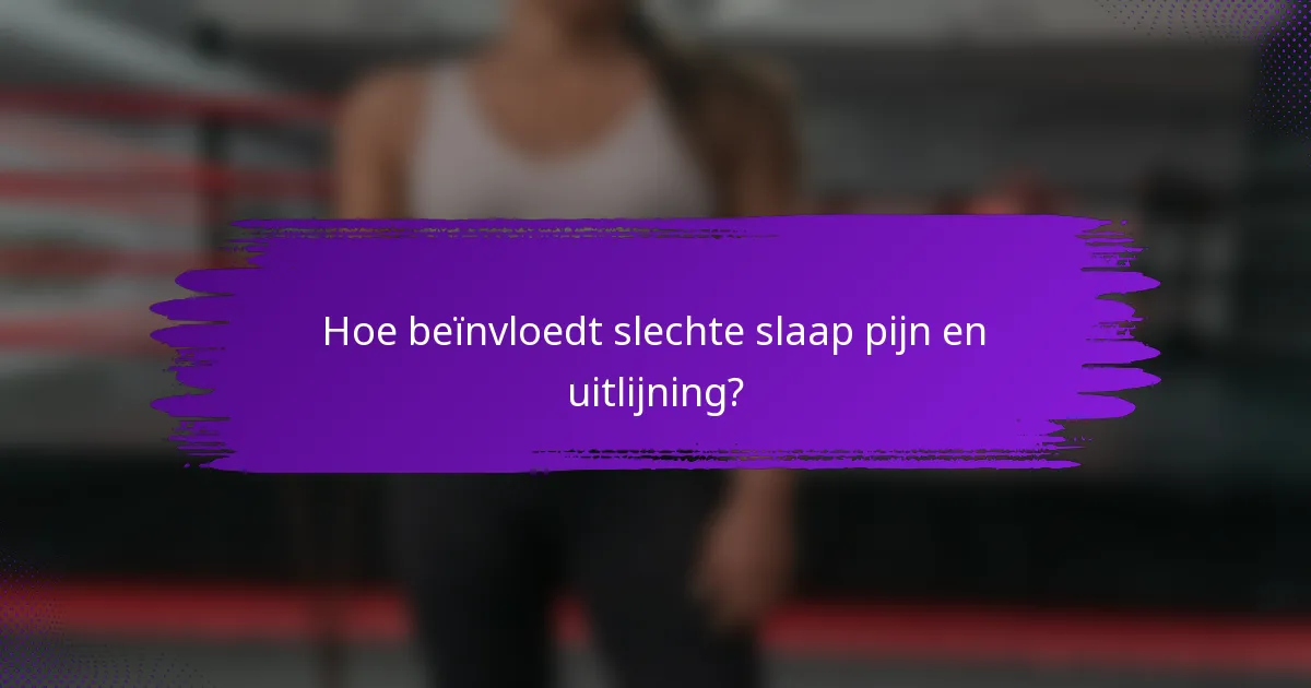 Hoe beïnvloedt slechte slaap pijn en uitlijning?