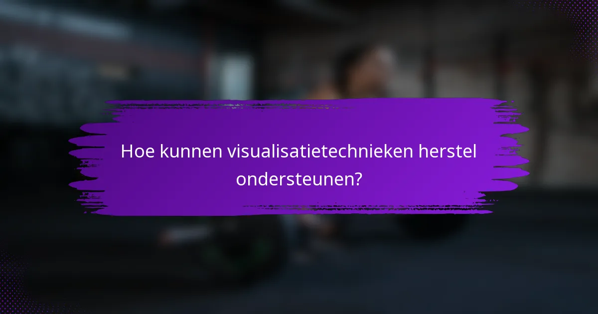 Hoe kunnen visualisatietechnieken herstel ondersteunen?
