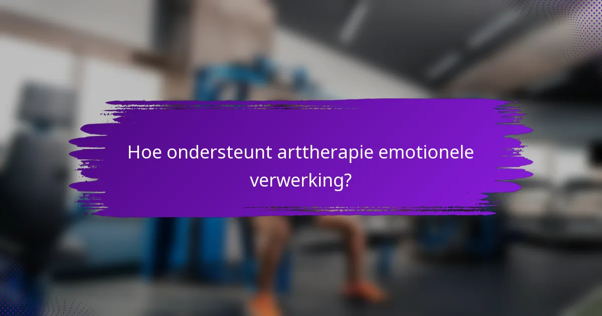 Hoe ondersteunt arttherapie emotionele verwerking?
