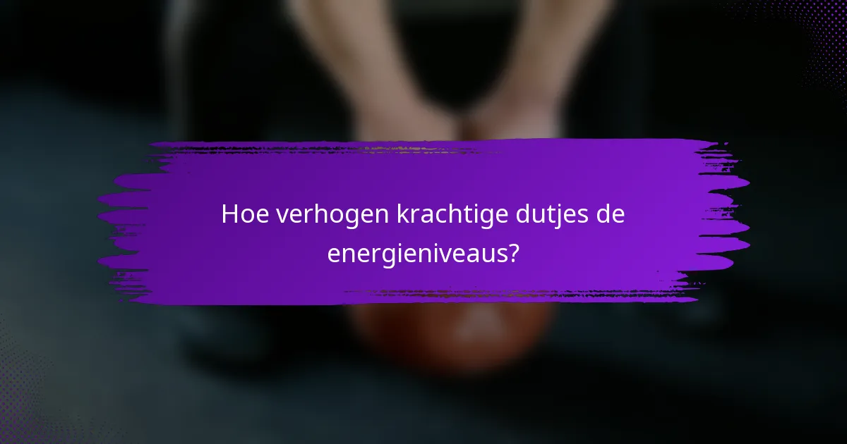 Hoe verhogen krachtige dutjes de energieniveaus?