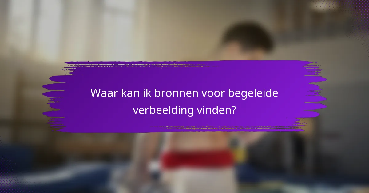 Waar kan ik bronnen voor begeleide verbeelding vinden?