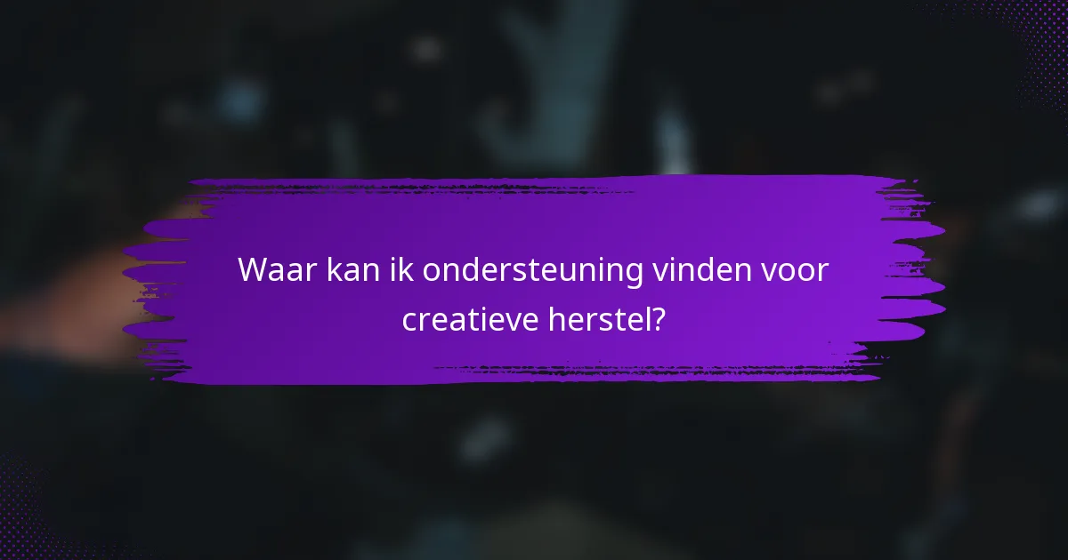 Waar kan ik ondersteuning vinden voor creatieve herstel?