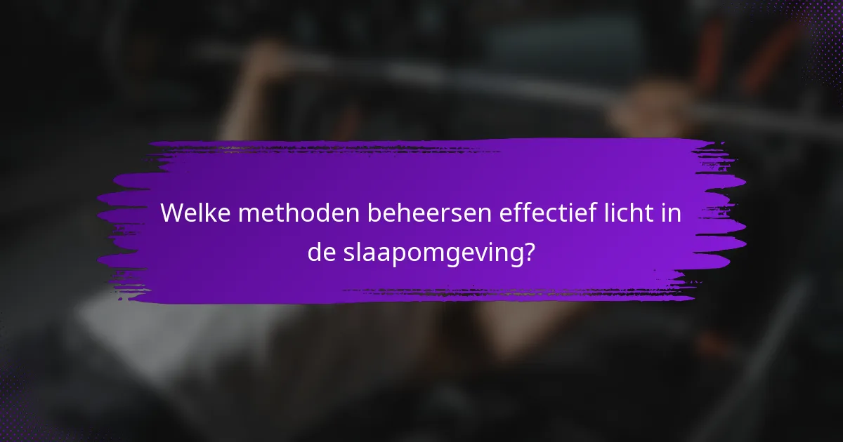 Welke methoden beheersen effectief licht in de slaapomgeving?
